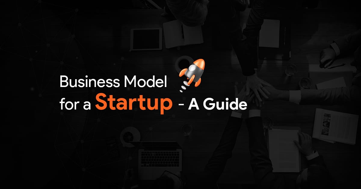 Business Model For Your Startup: Strategies And Tips