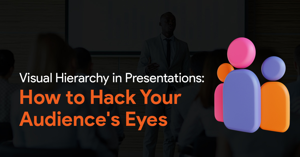 Visual Hierarchy in Presentations: “Hack” Your Audience&#8217;s Eyes