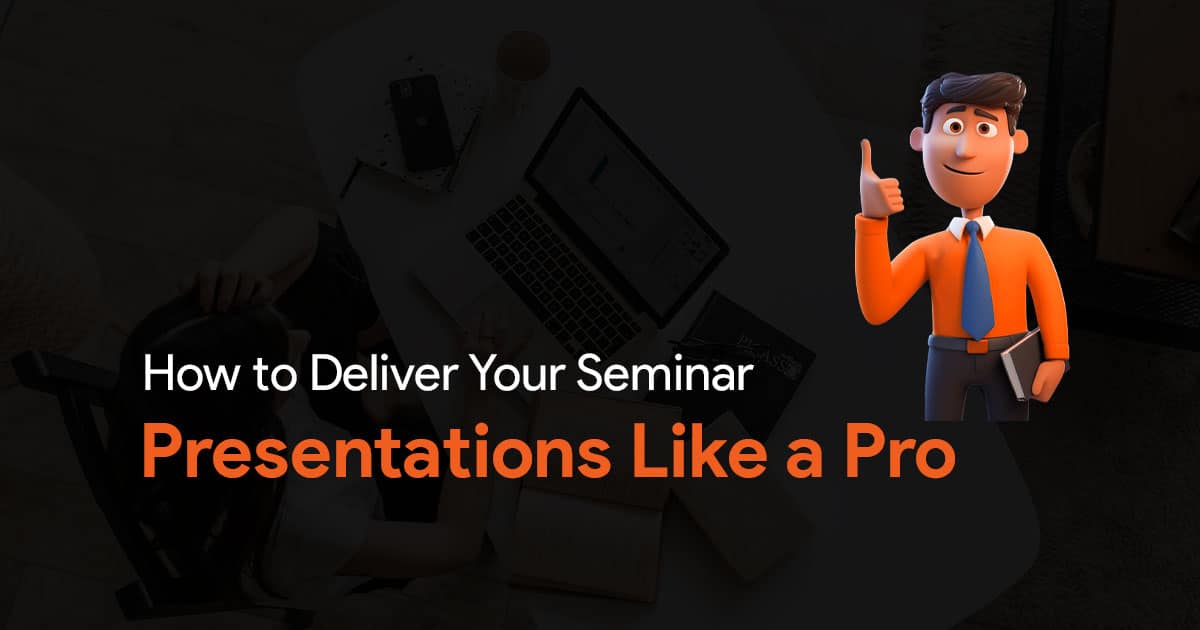 How to Deliver Seminar Presentations Like a Pro